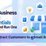 How to Attract Customers to a Small Business: 9 Practical Ways That Work