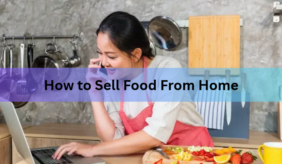 How to Sell Food From Home: A Step-by-Step Guide for the US